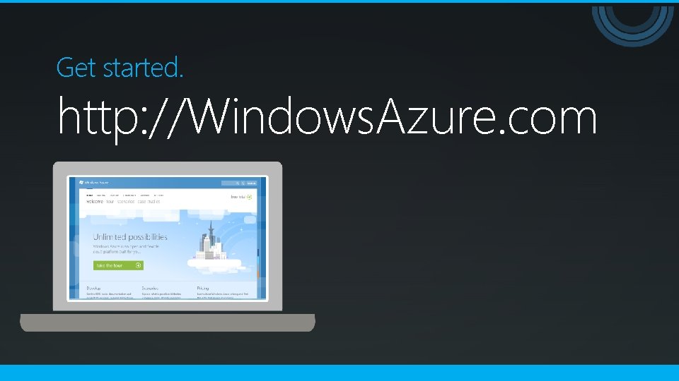 Get started. http: //Windows. Azure. com 