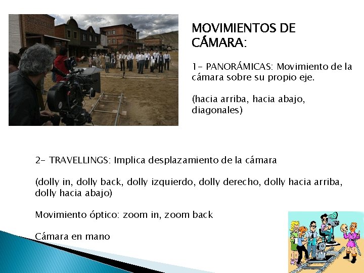 MOVIMIENTOS DE CÁMARA: 1 - PANORÁMICAS: Movimiento de la cámara sobre su propio eje.