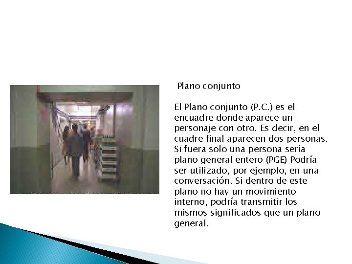 Plano conjunto El Plano conjunto (P. C. ) es el encuadre donde aparece un