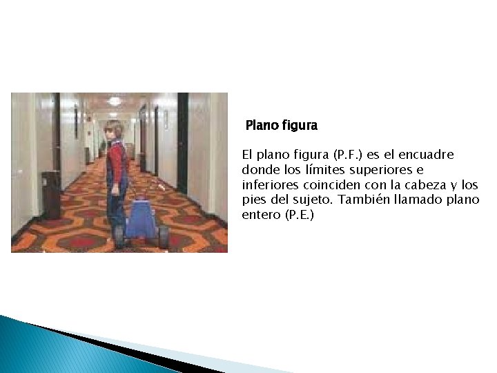 Plano figura El plano figura (P. F. ) es el encuadre donde los límites
