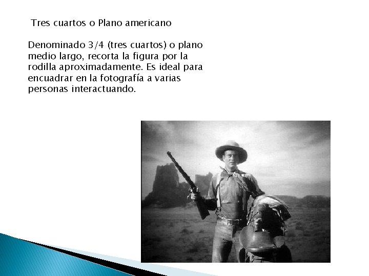 Tres cuartos o Plano americano Denominado 3/4 (tres cuartos) o plano medio largo, recorta