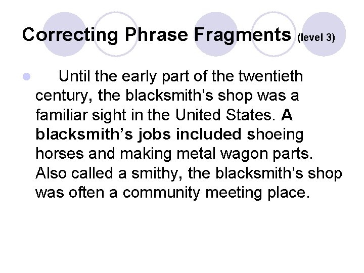 Correcting Phrase Fragments (level 3) l Until the early part of the twentieth century,