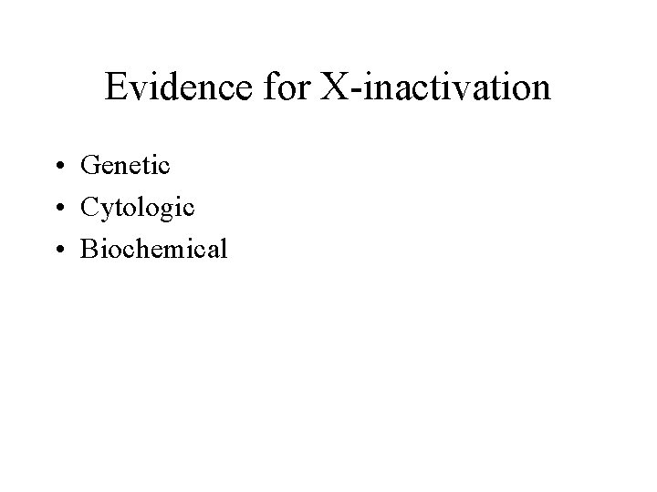 Evidence for X-inactivation • Genetic • Cytologic • Biochemical 