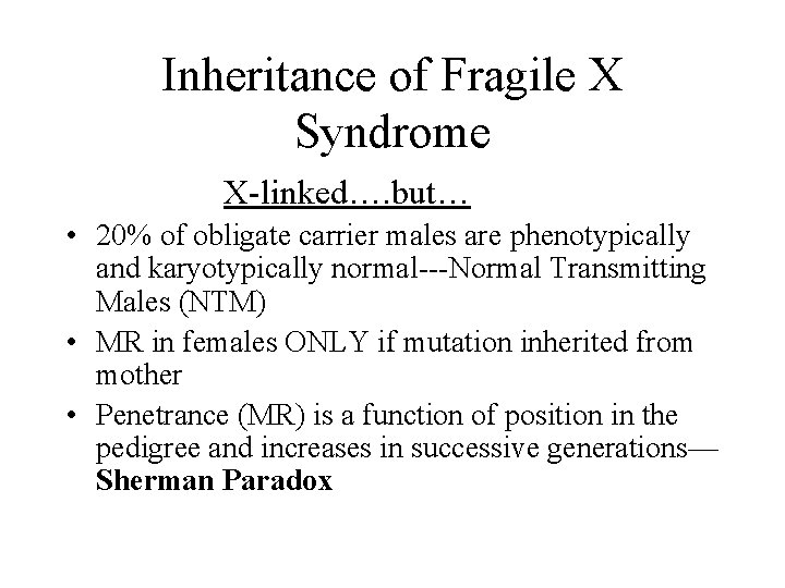 Inheritance of Fragile X Syndrome X-linked…. but… • 20% of obligate carrier males are