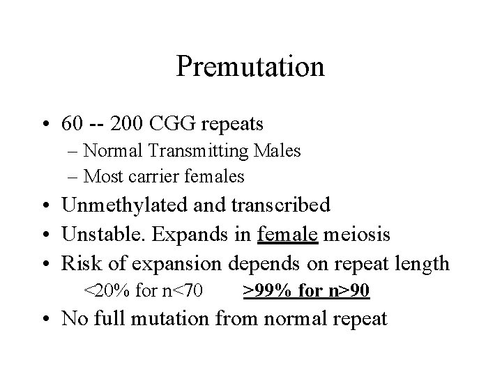 Premutation • 60 -- 200 CGG repeats – Normal Transmitting Males – Most carrier
