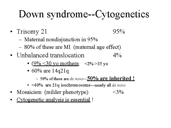 Down syndrome--Cytogenetics • Trisomy 21 95% – Maternal nondisjunction in 95% – 80% of