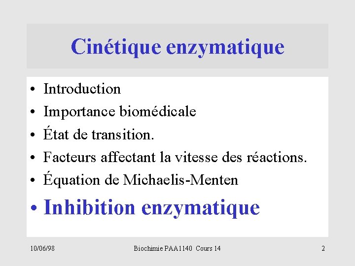 Cinétique enzymatique • • • Introduction Importance biomédicale État de transition. Facteurs affectant la