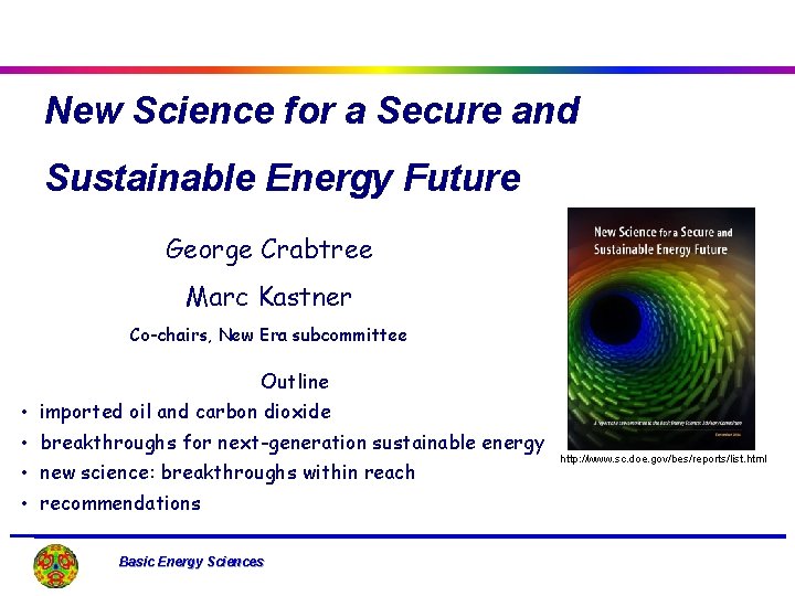 New Science for a Secure and Sustainable Energy Future George Crabtree Marc Kastner Co-chairs,