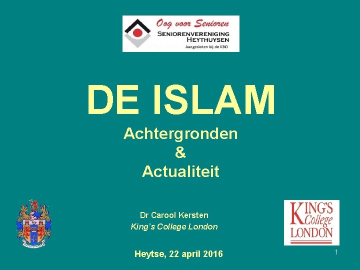 DE ISLAM Achtergronden & Actualiteit Dr Carool Kersten King’s College London Heytse, 22 april