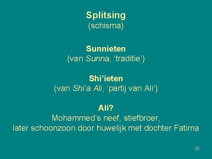 Splitsing (schisma) Sunnieten (van Sunna, ‘traditie’) Shi’ieten (van Shi’a Ali, ‘partij van Ali’) Ali?