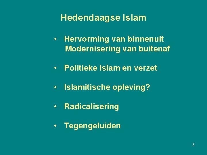 Hedendaagse Islam • Hervorming van binnenuit Modernisering van buitenaf • Politieke Islam en verzet