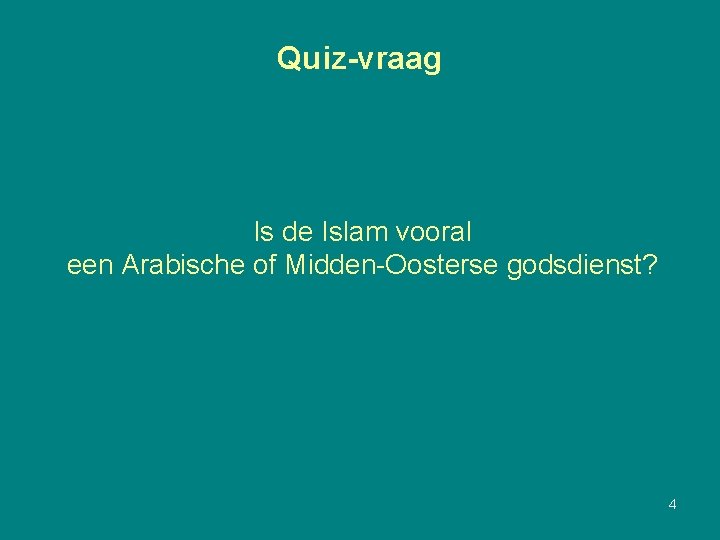 Quiz-vraag Is de Islam vooral een Arabische of Midden-Oosterse godsdienst? 4 
