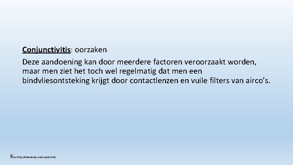 Conjunctivitis: oorzaken Deze aandoening kan door meerdere factoren veroorzaakt worden, maar men ziet het