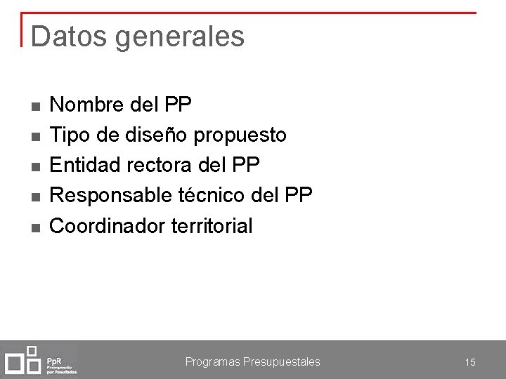 Datos generales n n n Nombre del PP Tipo de diseño propuesto Entidad rectora