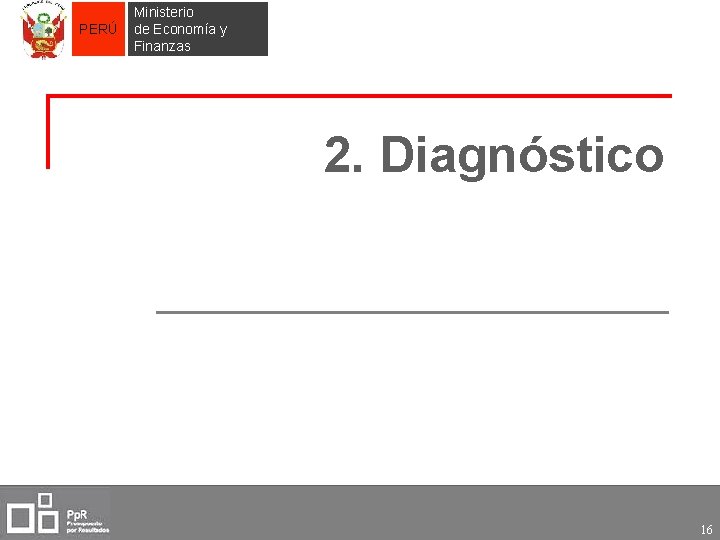 PERÚ Ministerio de Economía y Finanzas 2. Diagnóstico 16 