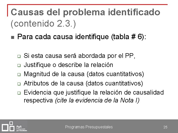 Causas del problema identificado (contenido 2. 3. ) n Para cada causa identifique (tabla