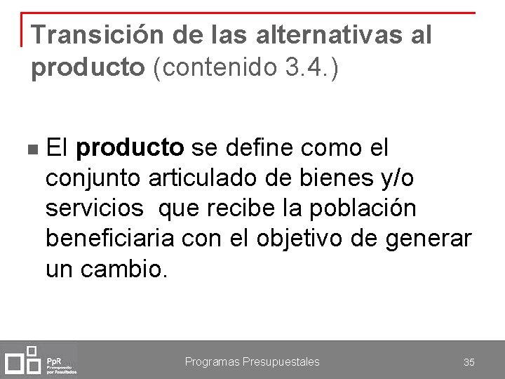 Transición de las alternativas al producto (contenido 3. 4. ) n El producto se