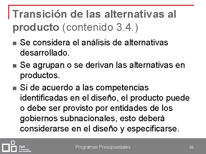 Transición de las alternativas al producto (contenido 3. 4. ) n n n Se