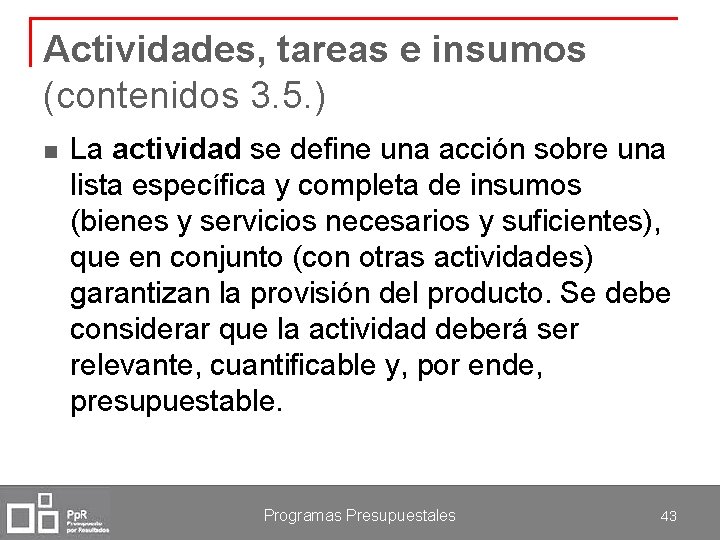 Actividades, tareas e insumos (contenidos 3. 5. ) n La actividad se define una