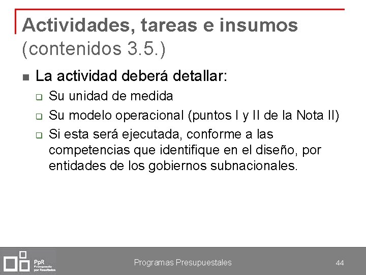 Actividades, tareas e insumos (contenidos 3. 5. ) n La actividad deberá detallar: q