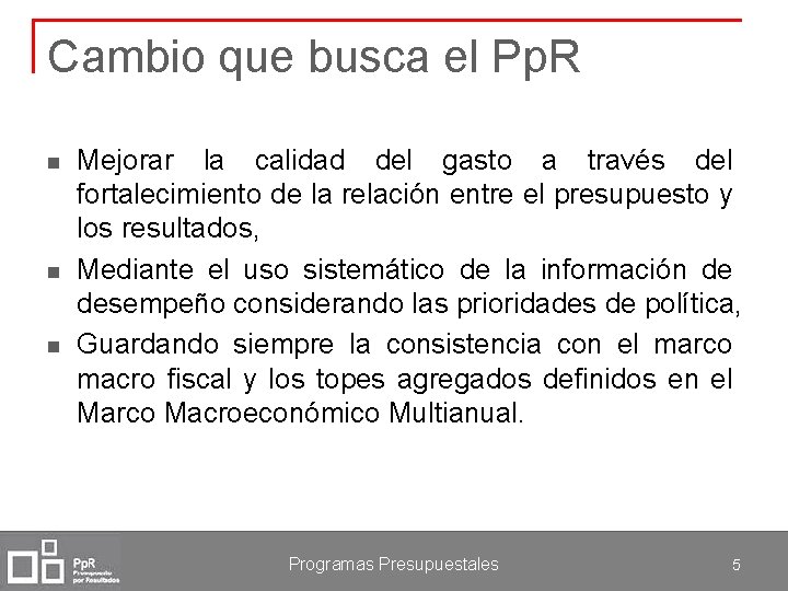 Cambio que busca el Pp. R n n n Mejorar la calidad del gasto