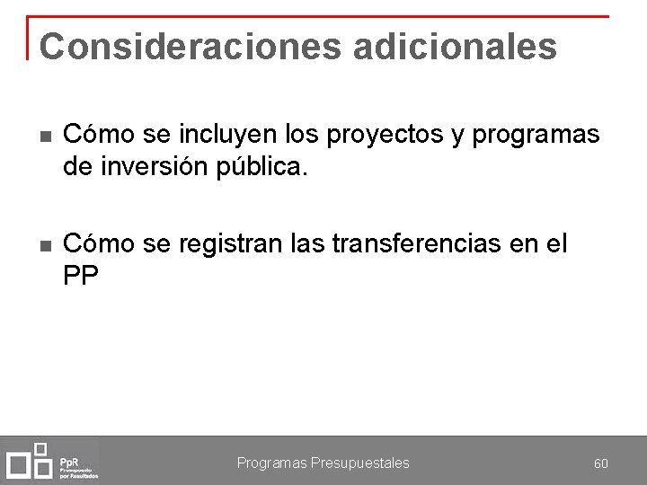 Consideraciones adicionales n Cómo se incluyen los proyectos y programas de inversión pública. n