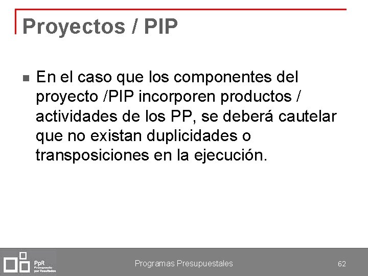 Proyectos / PIP n En el caso que los componentes del proyecto /PIP incorporen