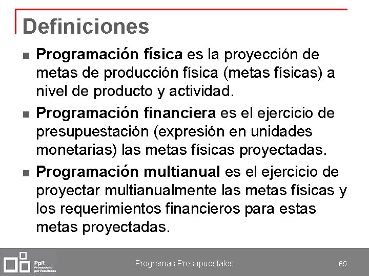 Definiciones n n n Programación física es la proyección de metas de producción física