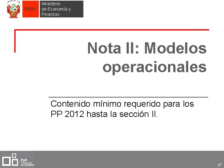 PERÚ Ministerio de Economía y Finanzas Nota II: Modelos operacionales Contenido mínimo requerido para