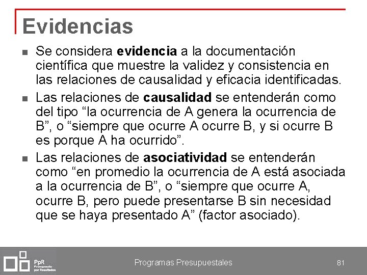 Evidencias n n n Se considera evidencia a la documentación científica que muestre la