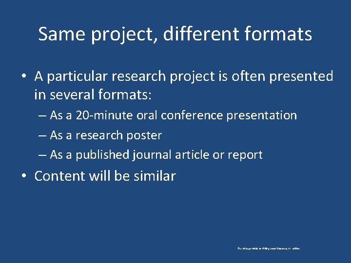 Same project, different formats • A particular research project is often presented in several