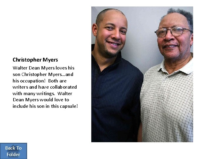Christopher Myers Walter Dean Myers loves his son Christopher Myers…and his occupation! Both are