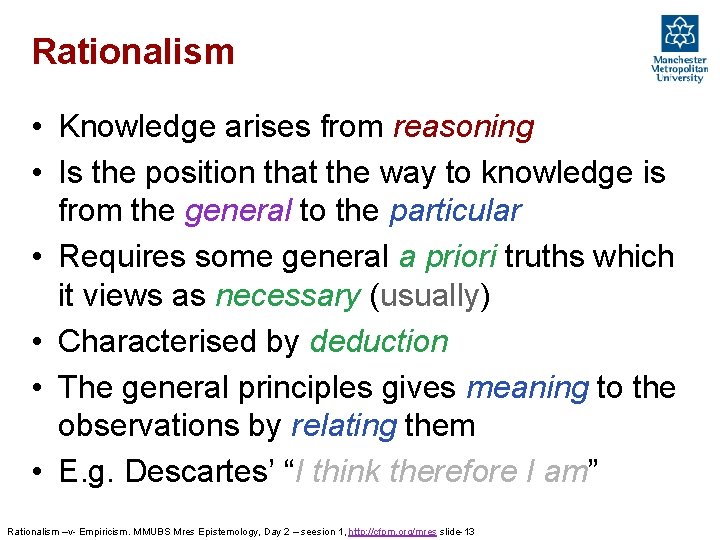 Rationalism • Knowledge arises from reasoning • Is the position that the way to Rationalism • Knowledge arises from reasoning • Is the position that the way to