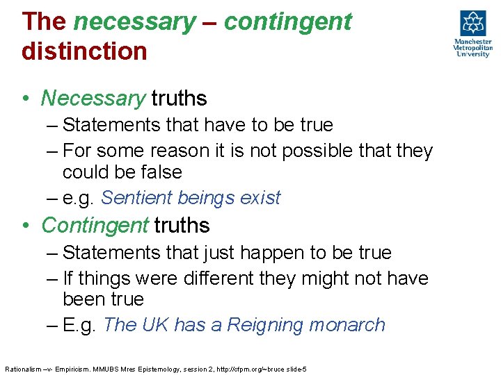 The necessary – contingent distinction • Necessary truths – Statements that have to be The necessary – contingent distinction • Necessary truths – Statements that have to be