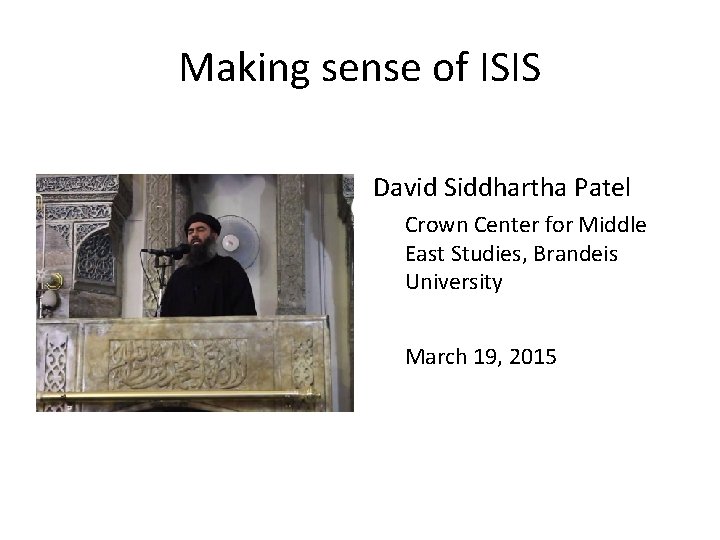 Making sense of ISIS David Siddhartha Patel Crown Center for Middle East Studies, Brandeis