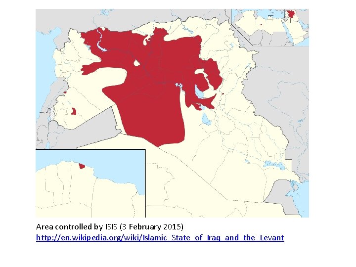 Area controlled by ISIS (3 February 2015) http: //en. wikipedia. org/wiki/Islamic_State_of_Iraq_and_the_Levant 