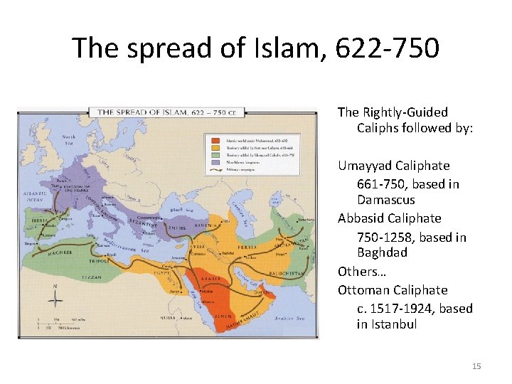 The spread of Islam, 622 -750 The Rightly-Guided Caliphs followed by: Umayyad Caliphate 661