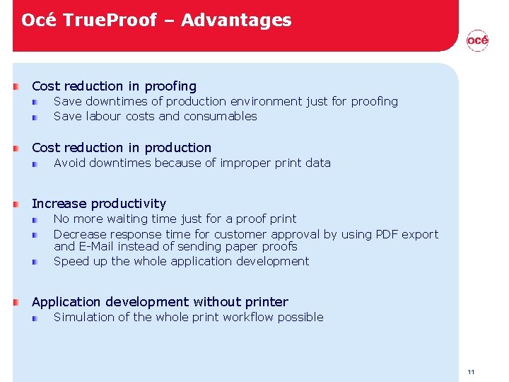 Océ True. Proof – Advantages Cost reduction in proofing Save downtimes of production environment Océ True. Proof – Advantages Cost reduction in proofing Save downtimes of production environment