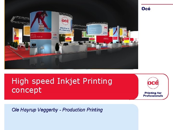 High speed Inkjet Printing concept Ole Høyrup Veggerby - Production Printing High speed Inkjet Printing concept Ole Høyrup Veggerby - Production Printing