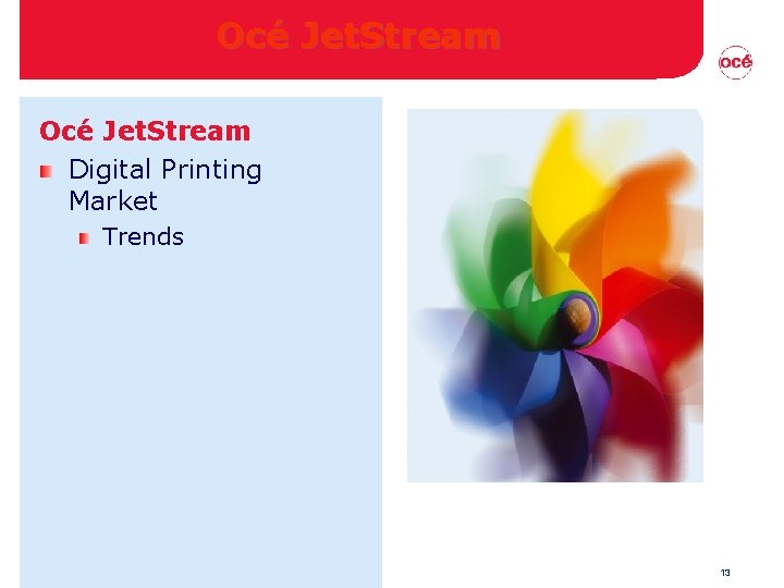 Océ Jet. Stream Digital Printing Market Trends 13 Océ Jet. Stream Digital Printing Market Trends 13