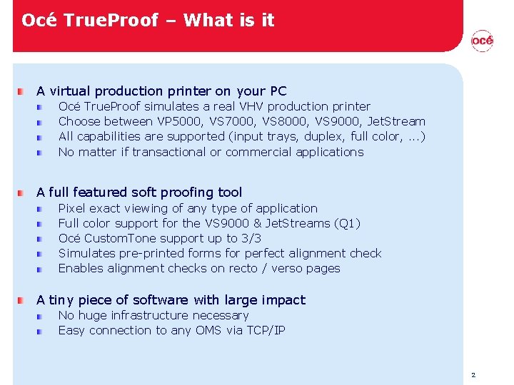 Océ True. Proof – What is it A virtual production printer on your PC Océ True. Proof – What is it A virtual production printer on your PC