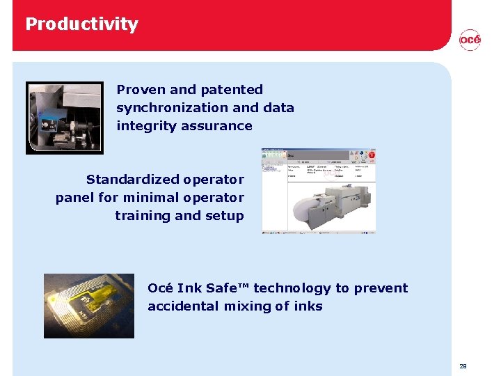 Productivity Proven and patented synchronization and data integrity assurance Standardized operator panel for minimal Productivity Proven and patented synchronization and data integrity assurance Standardized operator panel for minimal