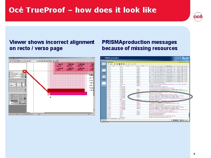 Océ True. Proof – how does it look like Viewer shows incorrect alignment on Océ True. Proof – how does it look like Viewer shows incorrect alignment on