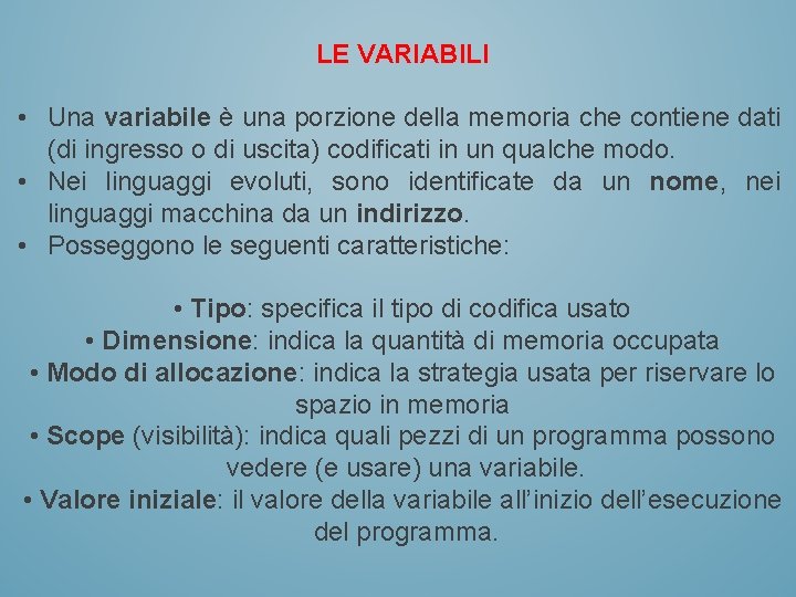 LE VARIABILI • Una variabile è una porzione della memoria che contiene dati (di