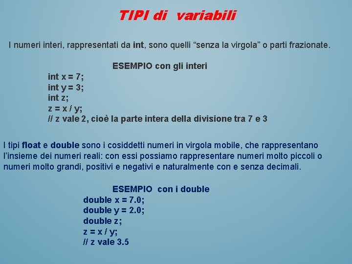 TIPI di variabili I numeri interi, rappresentati da int, sono quelli “senza la virgola”