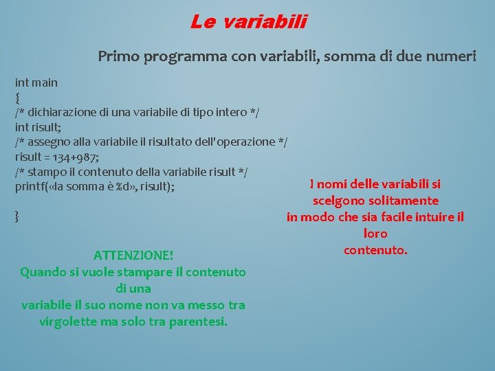 Le variabili Primo programma con variabili, somma di due numeri int main { /*