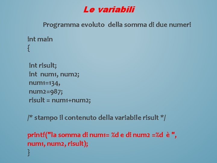 Le variabili Programma evoluto della somma di due numeri int main { int risult;