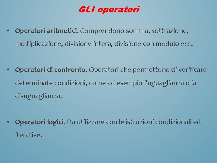 GLI operatori • Operatori aritmetici. Comprendono somma, sottrazione, moltiplicazione, divisione intera, divisione con modulo