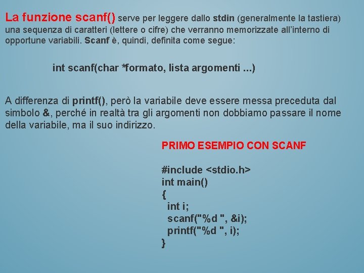 La funzione scanf() serve per leggere dallo stdin (generalmente la tastiera) una sequenza di