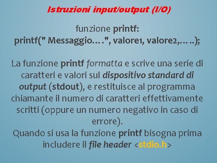 Istruzioni input/output (I/O) funzione printf: printf(" Messaggio…. ", valore 1, valore 2, …. .